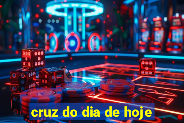 cruz do dia de hoje